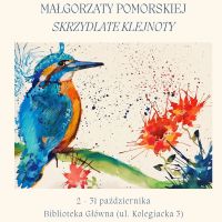 Wystawa prac Małgorzaty Pomorskiej „Skrzydlate Klejnoty” - ul. Kolegiacka 3