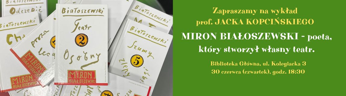 Wykład prof. Jacka Kopcińskiego "MIRON BIAŁOSZEWSKI - poeta, który stworzył własny teatr" - ul. Kolegiacka 3