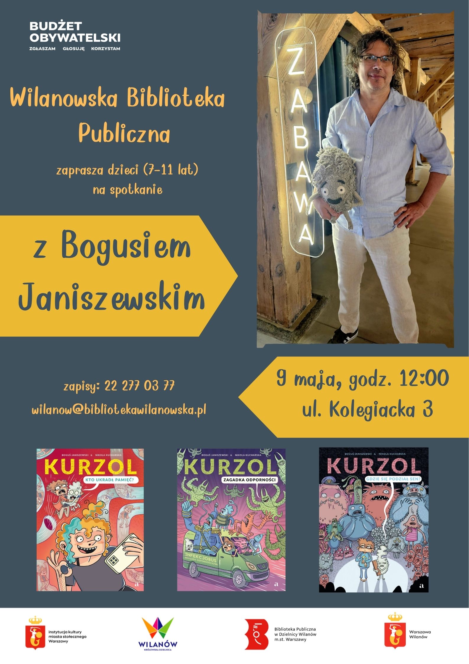 Szare tło, zdjęcie Bogusia Janiszewskiego, okładki książek o Kurzolu. Na dole pasek z logotypami. Informacja o spotkaniu dla dzieci (7-11 lat), sobota 9 maja, godz. 12:00, ul. Kolegiacka 3. Zapisy tel 222770377, wilanow@bibliotekawilanowska.pl
