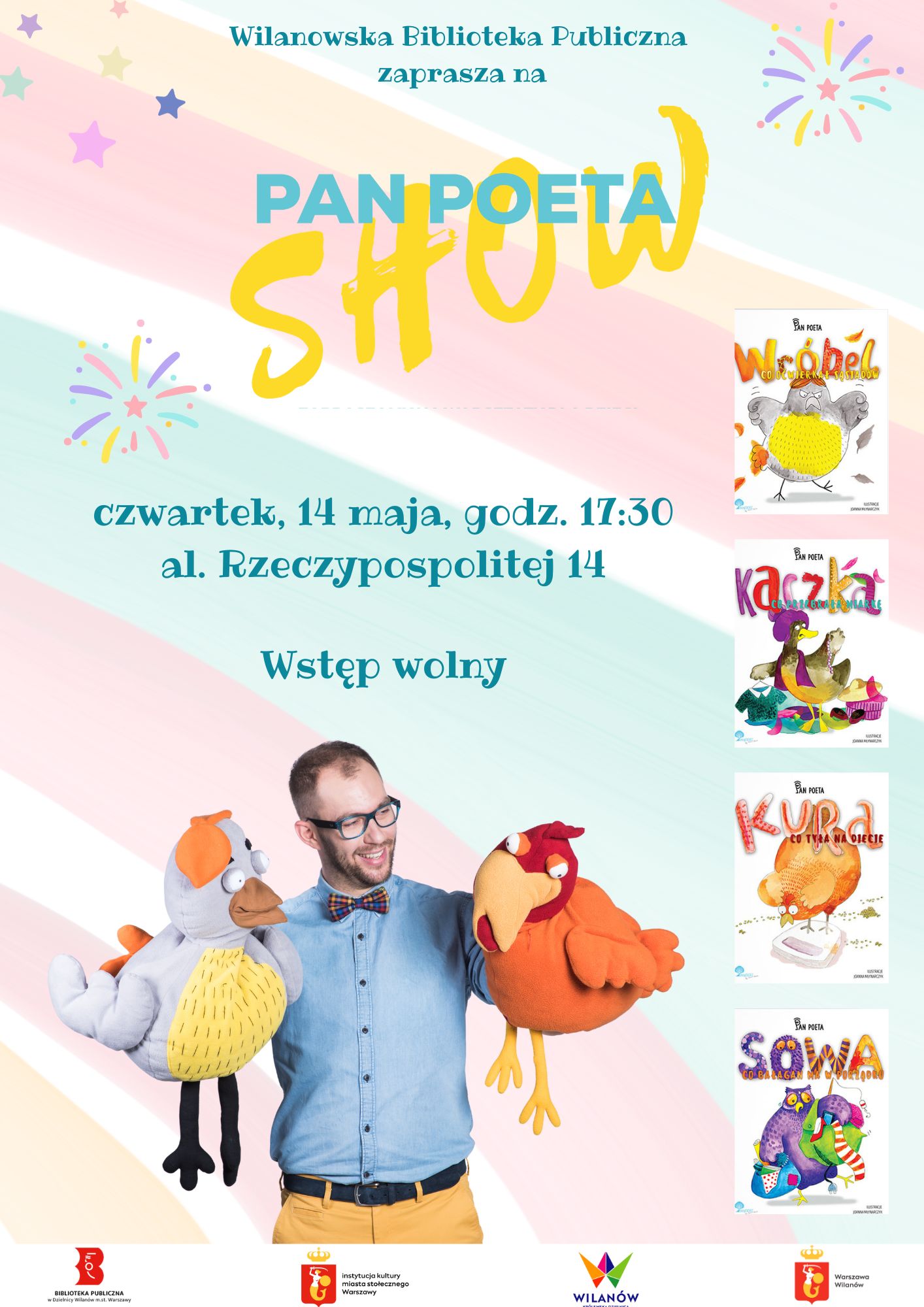 Pastelowe zielono-różowo-pomarańczowe tło. Zdjęcie Pana Poety z kukiełkami kur. Okładki książek "Wróbel co oćwierkał sąsiadów", "Kaczka, co przebrała miarkę", "Kura, co tyła na diecie", "Sowa, co bałagan ma w porządku". Informacja o spotkaniu z Panem Poetą czwartek, 14 maja, godz. 17:30, al. Rzeczypospolitej 14. Wstęp wolny. Na dole pasek z logotypami.