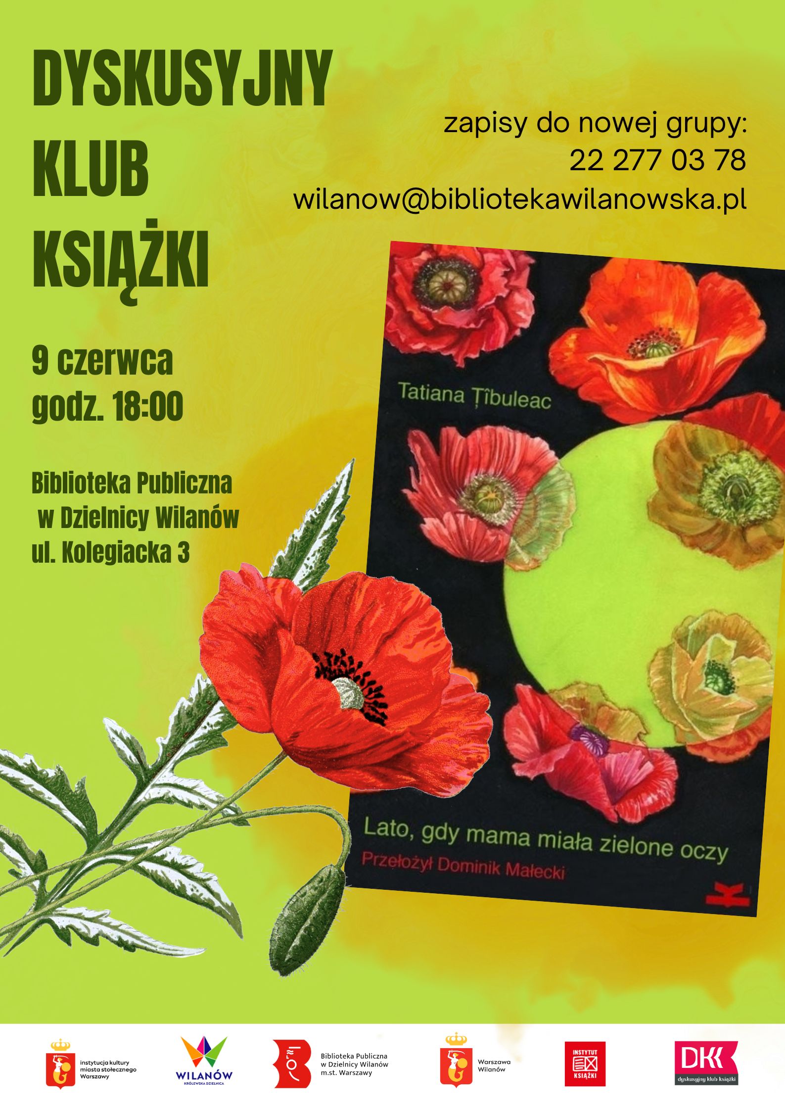 Żółte tło, okładka książki "Lato, gdy mama miała zielone oczy", grafika maka. Na dole pasek z logotypami. Informacja o spotkaniu Dyskusyjnego Klubu Książki, wtorek, 9 czerwca, godz. 18:00, Biblioteka Publiczna w Dzielnicy Wilanów, m.st. Warszawy, ul. Kolegiacka 3. Zapisy do nowej grupy: 222770378 lub wilanow@bibliotekawilanowska.pl