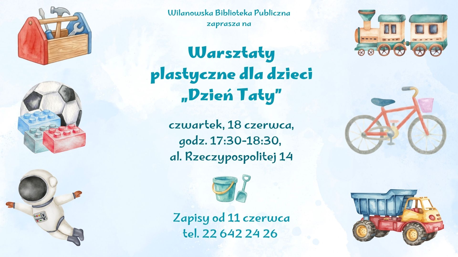 Blade, błękitne tło. Grafika skrzynki z narzędziami, pociągu, piłki nożnej, klocków, roweru, astronauty, ciężarówki i wiaderka z łopatką. Informacja o warsztatach plastycznych dla dzieci "Dzień Taty", czwartek, 18 czerwca, godz. 17:30-18:30, al. Rzeczypospolitej 14. Zapisy od 11 czerwca, tel. 226422426.