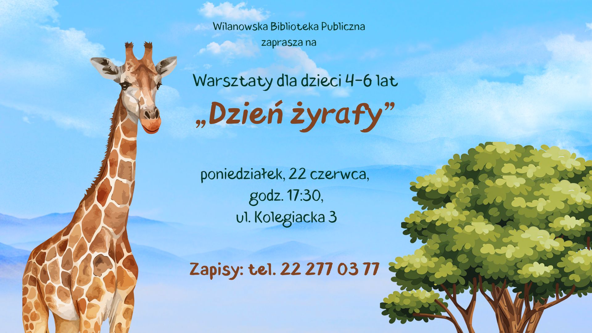 Grafika żyrafy i drzewa na tle błękitnego nieba z chmurami i górami. Informacja o warsztatach dla dzieci 4-6 lat "Dzień żyrafy", poniedziałek, 22 czerwca, godz. 17:30, ul. Kolegiacka 3. Zapisy: tel. 222770377