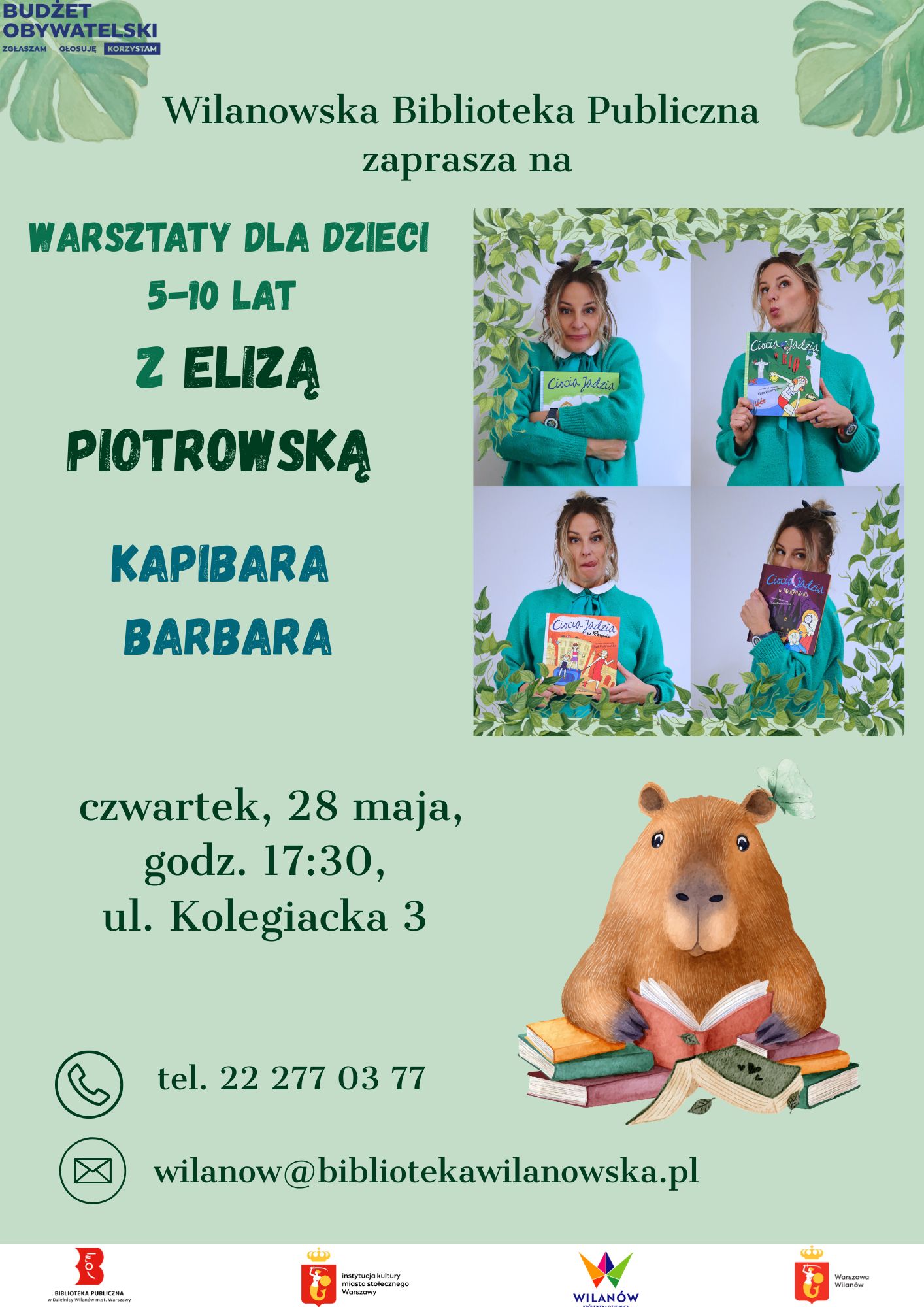 Zielone tło, zdjęcia Elizy Piotrowskiej, grafika kapibary z książkami oraz grafiki liści. Na dole pasek z logotypami. Informacja o warsztatach dla dzieci 5-10 lat Kapibara Barbara, 28.05.2026, godz. 17:30, ul. Kolegiacka 3. Zapisy: wilanow@bibliotekawilanowska.pl lub tel. 222770377. W lewym górnym rogu logo Budżetu Obywatelskiego.