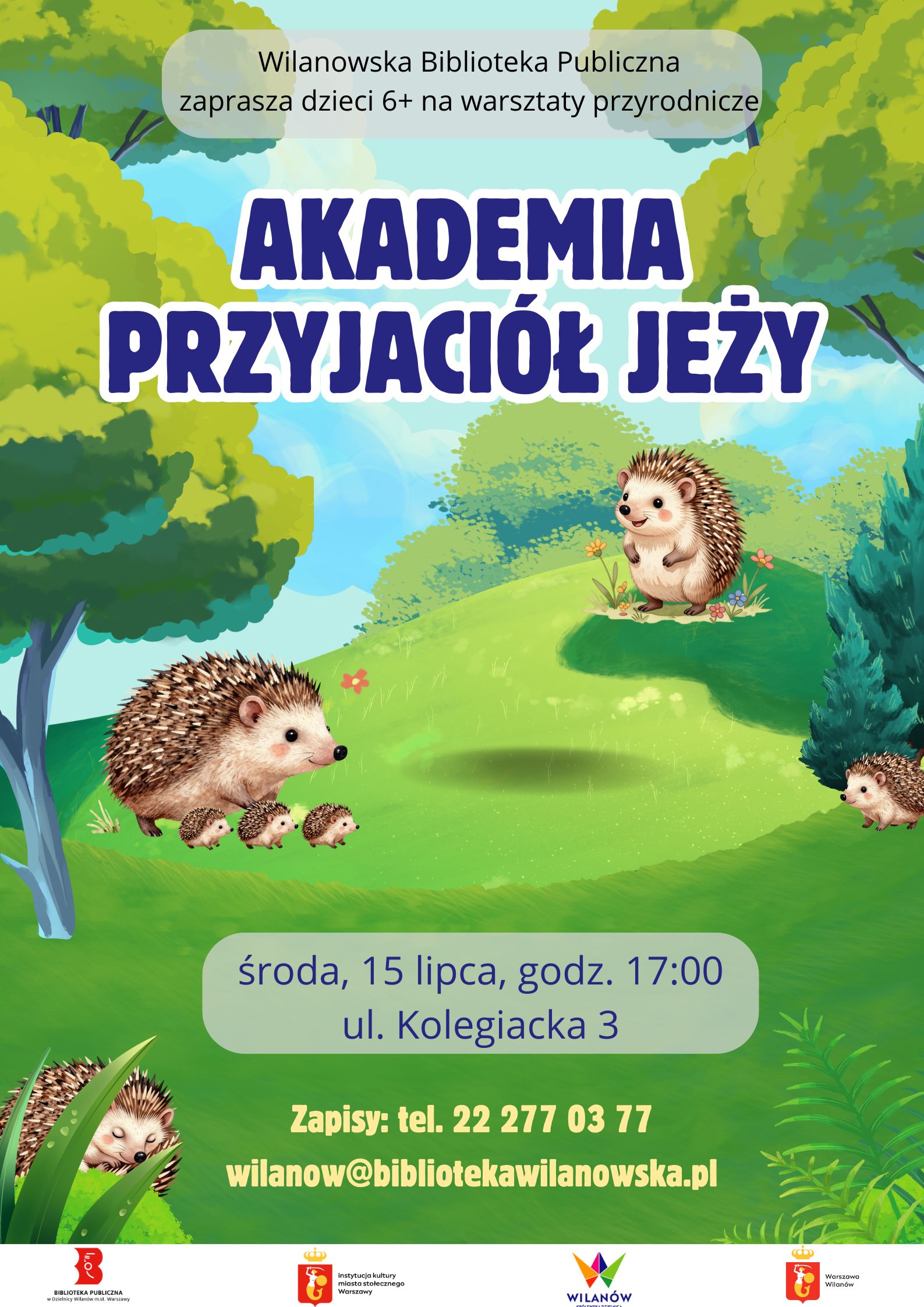 Grafika polany, na której znajdują się jeże. Na dole pasek z logotypami. Informacja o warsztatach przyrodniczych dla dzieci 6+ "Akademia Przyjaciół Jeży" środa, 15 lipca, godz. 17:00, ul. Kolegiacka 3. Zapisy: tel. 222770377 lub wilanow@bibliotekawilanowska.pl