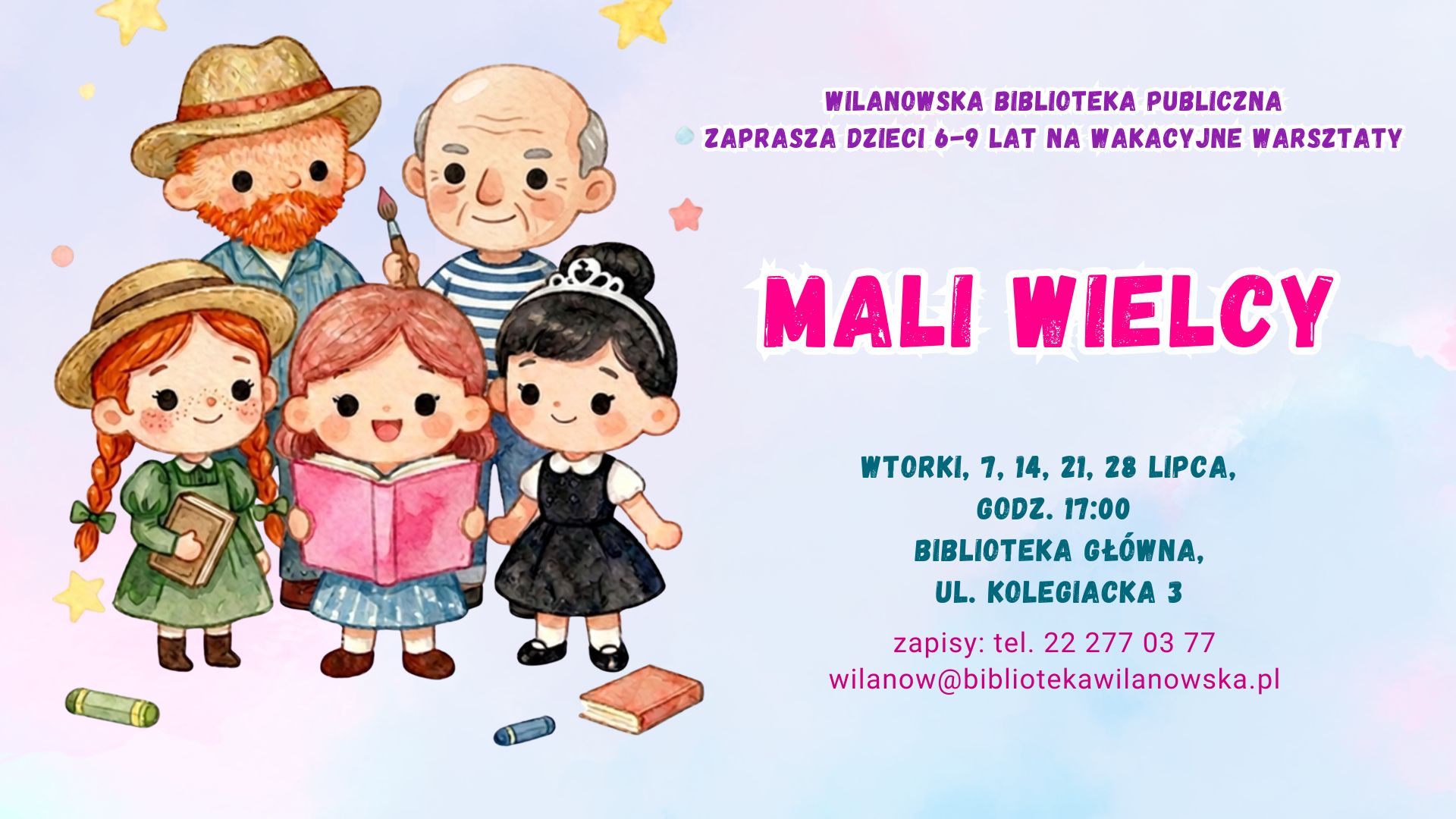 Różowo-niebieskie tło, grafika dziewczynki z książką, Ani z Zielonego Wzgórza, Audrey Hepburn, Pabla Picasso, Vincenta van Gogha. Informacja o wakacyjnych warsztatach dla dzieci 6-9 lat "Mali Wielcy". Wtorki: 7, 14, 21, 28 lipca, godz. 17:00, Biblioteka Główna, ul. Kolegiacka 3. Zapisy: tel. 222770377 lub wilanow@bibliotekawilanowska.pl