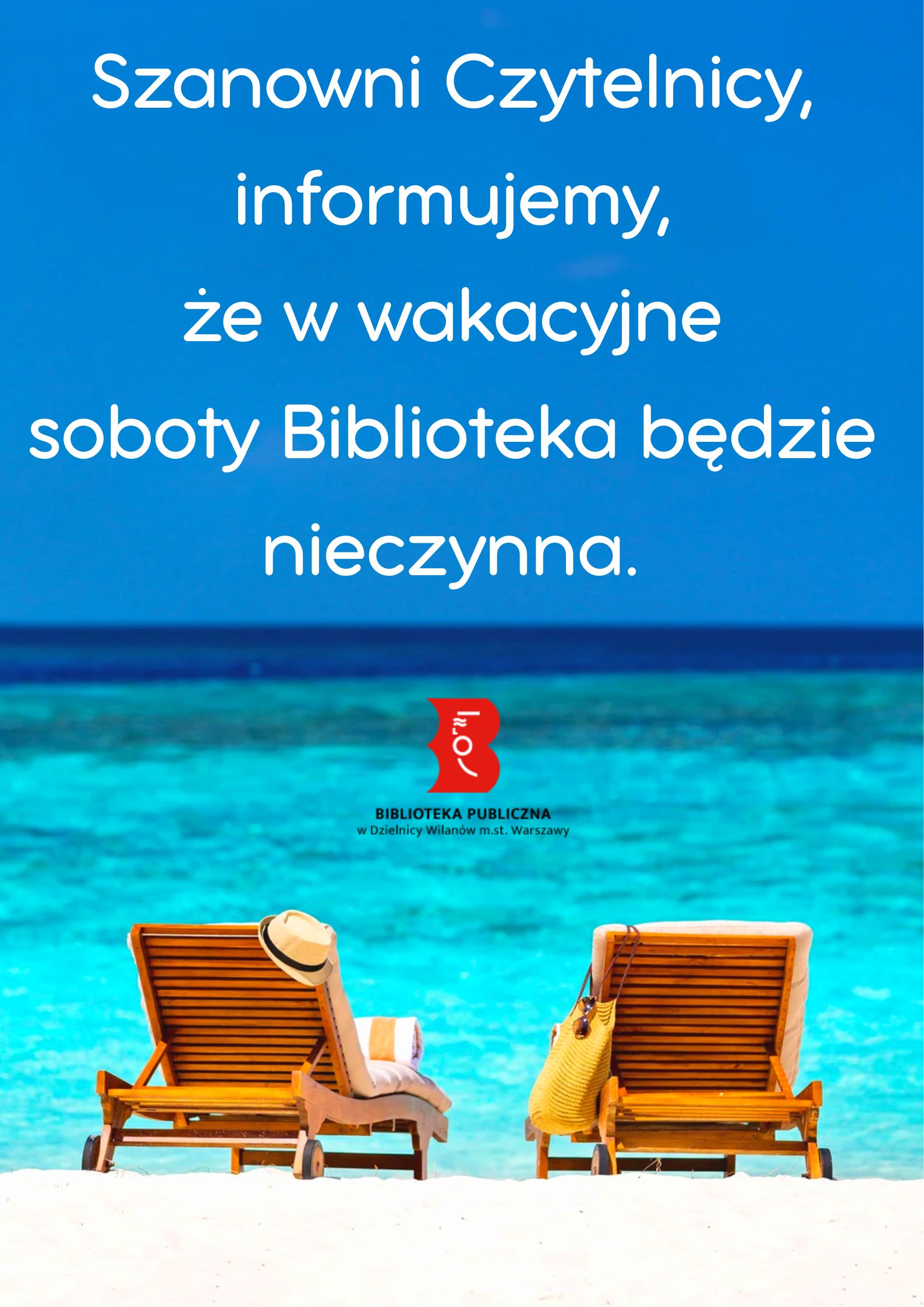Zdjęcie dwóch leżaków postawionych przodem do morza. Tekst: Szanowni Czytelnicy, informujemy, że w wakacyjne soboty Biblioteka będzie nieczynna. Logo biblioteki.