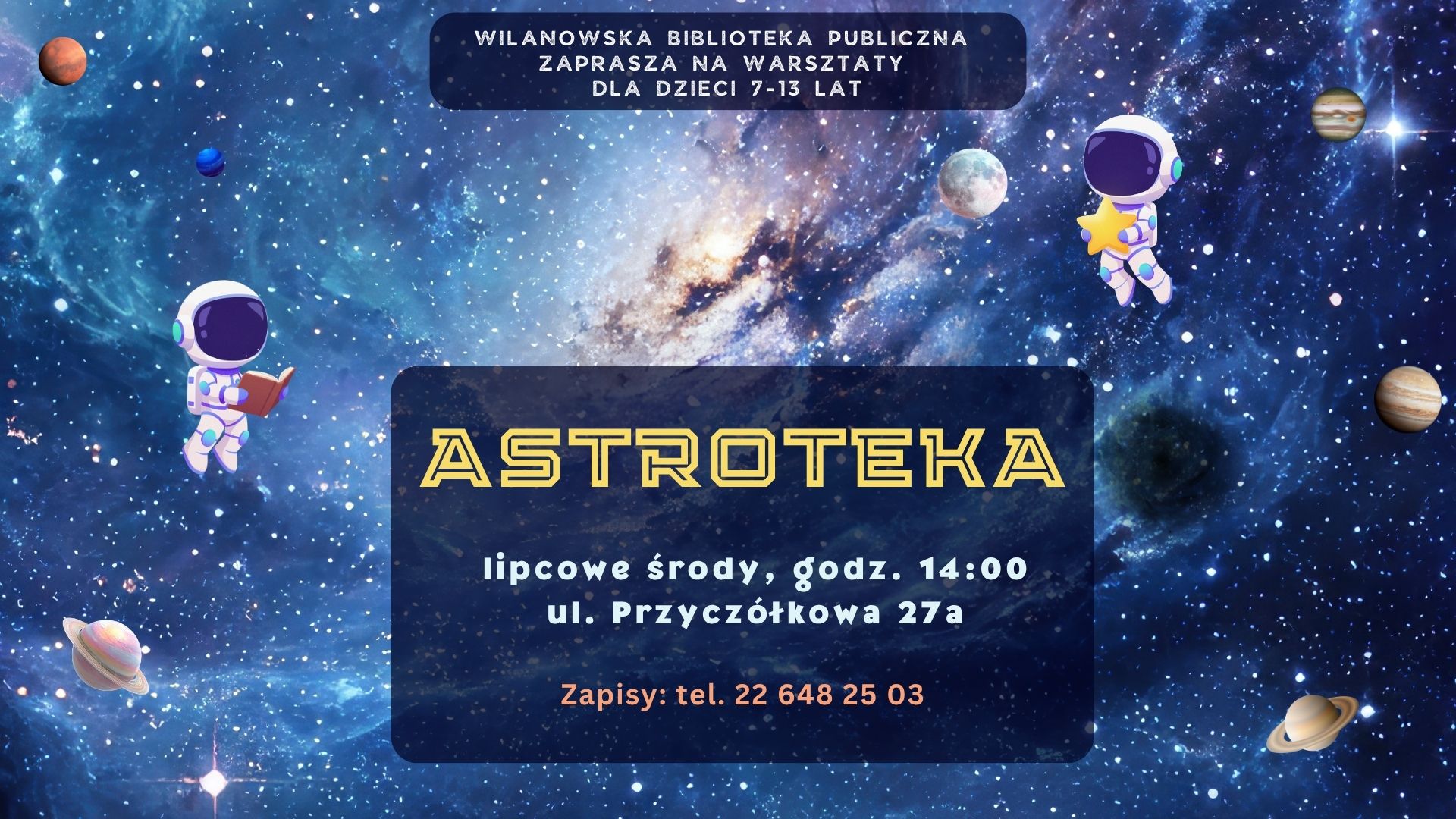 Grafika kosmosu, planet, astronauty z gwiazdą oraz astronauty z książką. Informacja o warsztatach dla dzieci 7-13 lat "Astroteka". Lipcowe środy, godz. 14:00, ul. Przyczółkowa 27a. Zapisy tel. 226482503.