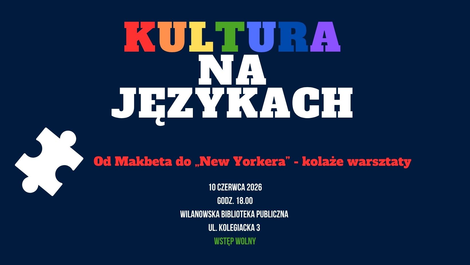 Granatowe tło, grafika białego puzzla. Informacja o spotkaniu "Kultura na językach" Temat spotkania: Od Makbeta do "New Yorkera" kolaże warsztaty. 10 czerwca, godz. 18:00, ul. Kolegiacka 3, wstęp wolny.