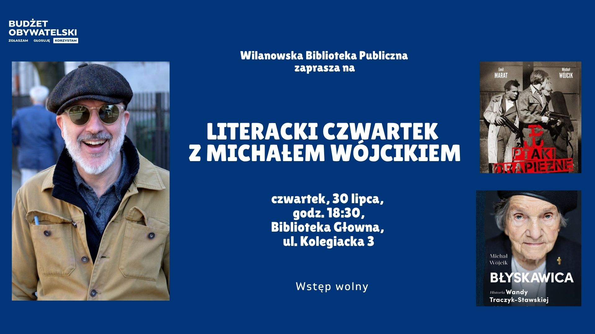Granatowe tło, zdjęcie Michała Wójcika oraz okładki książek "Ptaki drapieżne" i "Błyskawica". Informacja o literackim czwartku z Michałem Wójcikiem, czwartek, 30 lipca, godz. 18:30, ul. Kolegiacka 3. Wstęp wolny. W lewym górnym rogu logo Budżetu Obywatelskiego.