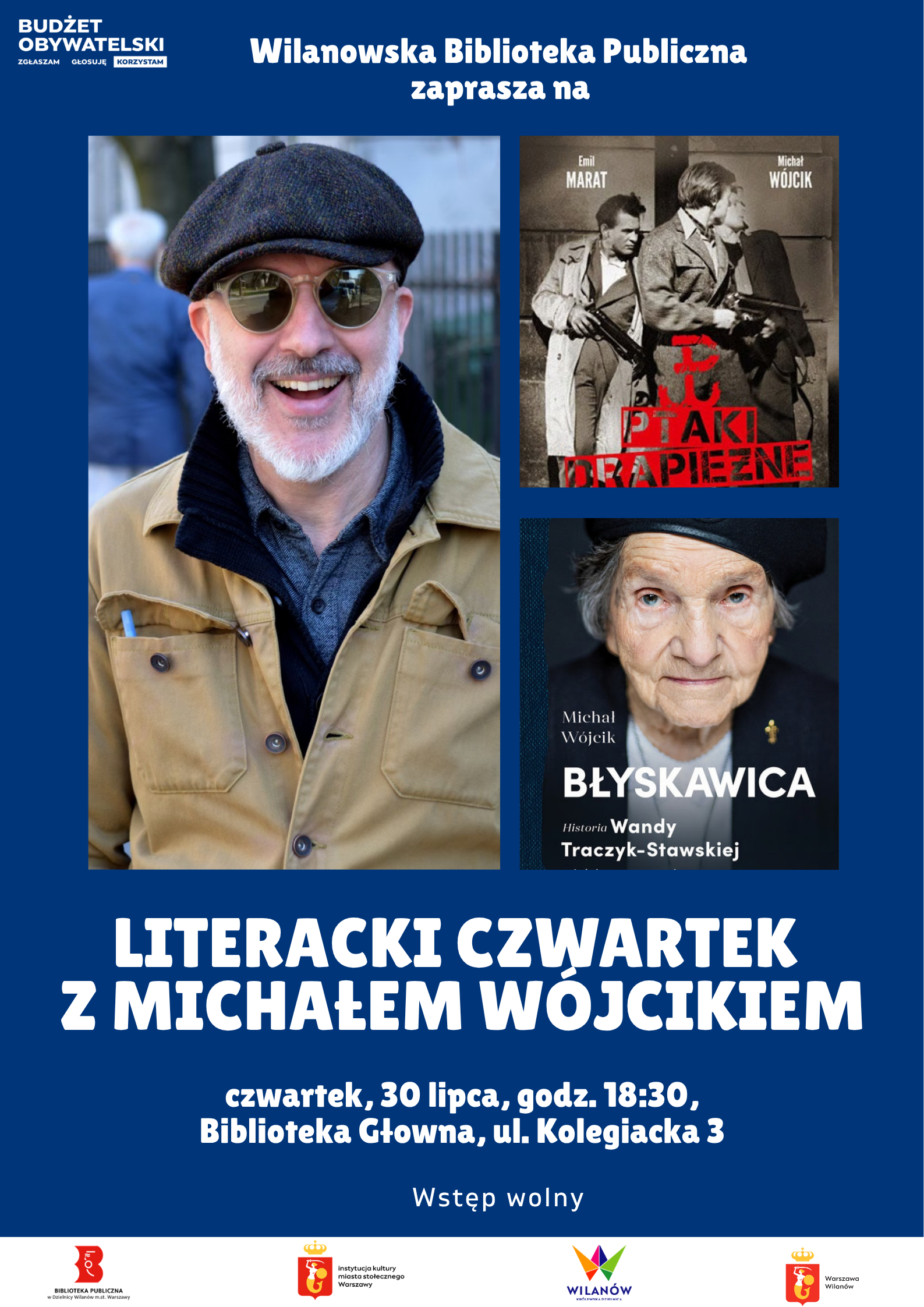 Granatowe tło, zdjęcie Michała Wójcika oraz okładki książek "Ptaki drapieżne" i "Błyskawica". Na dole pasek z logotypami. Informacja o literackim czwartku z Michałem Wójcikiem, czwartek, 30 lipca, godz. 18:30, ul. Kolegiacka 3. Wstęp wolny. W lewym górnym rogu logo Budżetu Obywatelskiego.