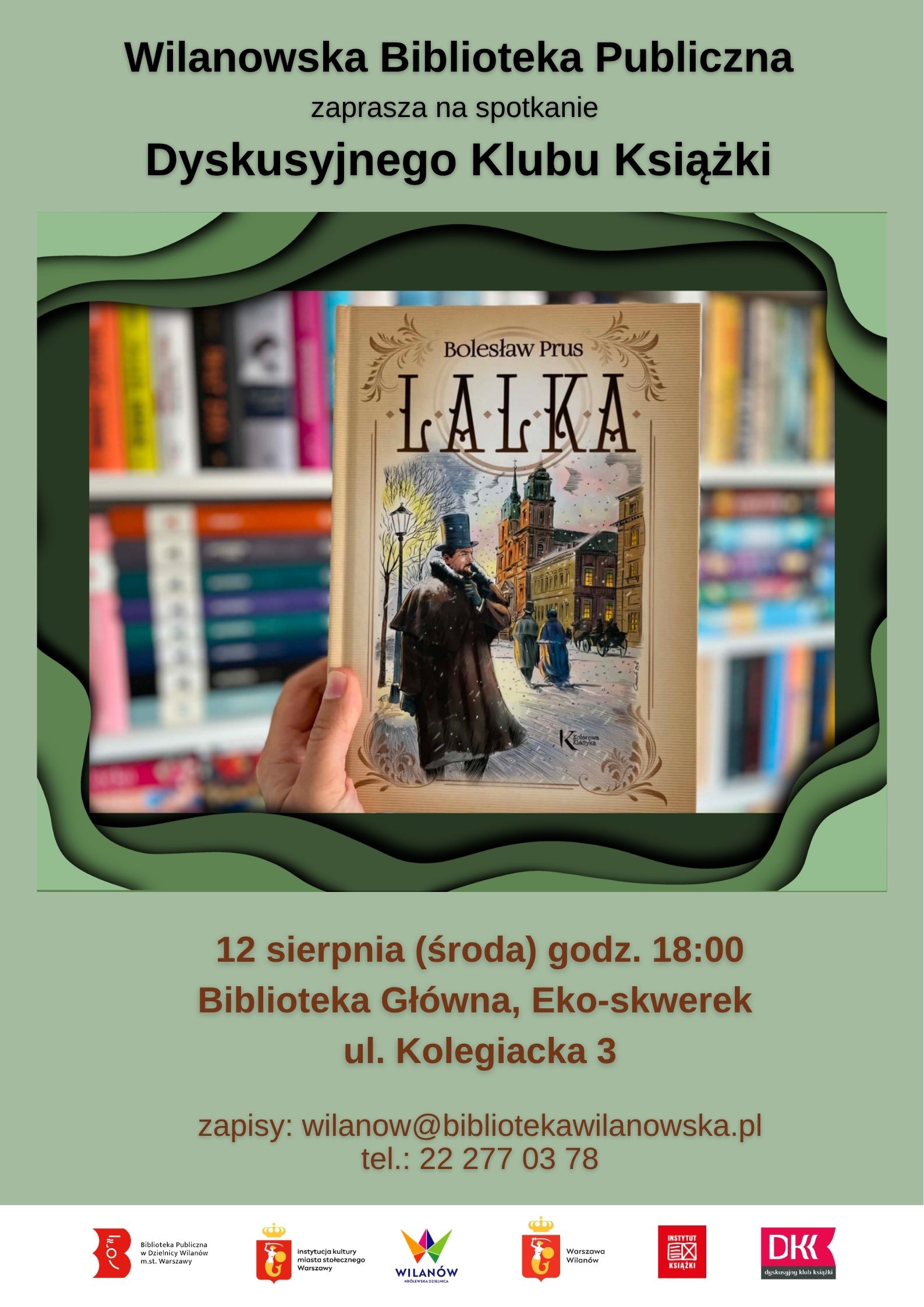 Zielone tło, zdjęcie okładki "Lalki" Prusa na tle książek. Na dole pasek z logotypami. Informacja o spotkaniu Dyskusyjnego Klubu Książki 12 sierpnia (środa), godz. 18:00. Biblioteka Główna, Eko-skwerek, ul. Kolegiacka 3. Zapisy: wilanow@bibliotekawilanowska.pl lub tel. 222770378