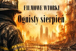 Grafika płonącego miasta i strażaka patrzącego w jego stronę. Tekst: Filmowe wtorki Ognisty sierpień