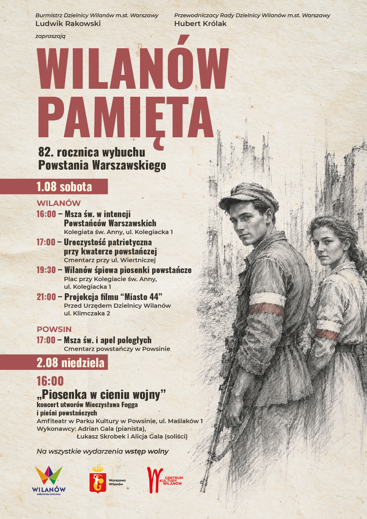 Piaskowe tło, grafika powstańców (dziewczyny i chłopaka). Logotypy. Informacja o obchodach 82. rocznicy wybuchu Powstania Warszawskiego. 1 sierpnia – Wilanów 16.00 – msza święta w intencji Powstańców Warszawskich w Kolegiacie św. Anny 17.00 – uroczystość patriotyczna przy kwaterze powstańczej na cmentarzu przy ul. Wiertniczej 19.30 – „Wilanów śpiewa piosenki powstańcze” na placu przy Kolegiacie św. Anny 21.00 – plenerowa projekcja filmu „Miasto 44” przed Urzędem Dzielnicy Wilanów 1 sierpnia – Powsin 17.00 – msza święta i apel poległych na cmentarzu powstańczym 2 sierpnia, godz. 16.00 Koncert „Piosenka w cieniu wojny” w Amfiteatrze w Parku Kultury w Powsinie.