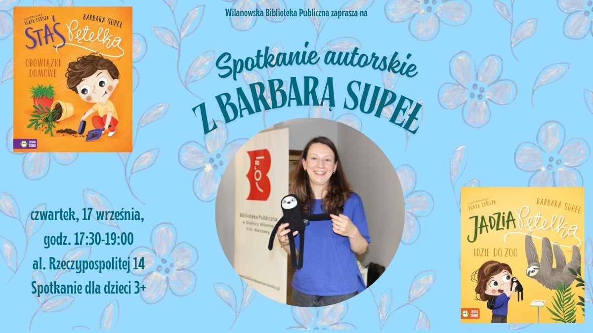 Błękitne tło z białymi kwiatami, zdjęcie Barbary Supeł, okładki książek "Jadzia Pętelka idzie do zoo" oraz "Staś Pętelka obowiązki domowe". Informacja o spotkaniu autorskim z Barbarą Supeł. Czwartek, 17 września, godz. 17:30-19:00, al. Rzeczypospolitej 14. Spotkanie dla dzieci 3+