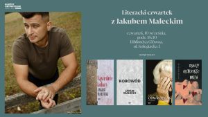 Zielone tło, zdjęcie Jakuba Małeckiego, okładki książek "Odwrotniak i inne historie", "Korowód", "Obiekty głębokiego nieba", "Sąsiednie kolory". Informacja o literackim czwartku z Jakubem Małeckim. Czwartek, 10 września, godz. 18:30, Biblioteka Główna, ul. Kolegiacka 3. Wstęp wolny. Logo Budżetu Obywatelskiego w lewym górnym rogu.
