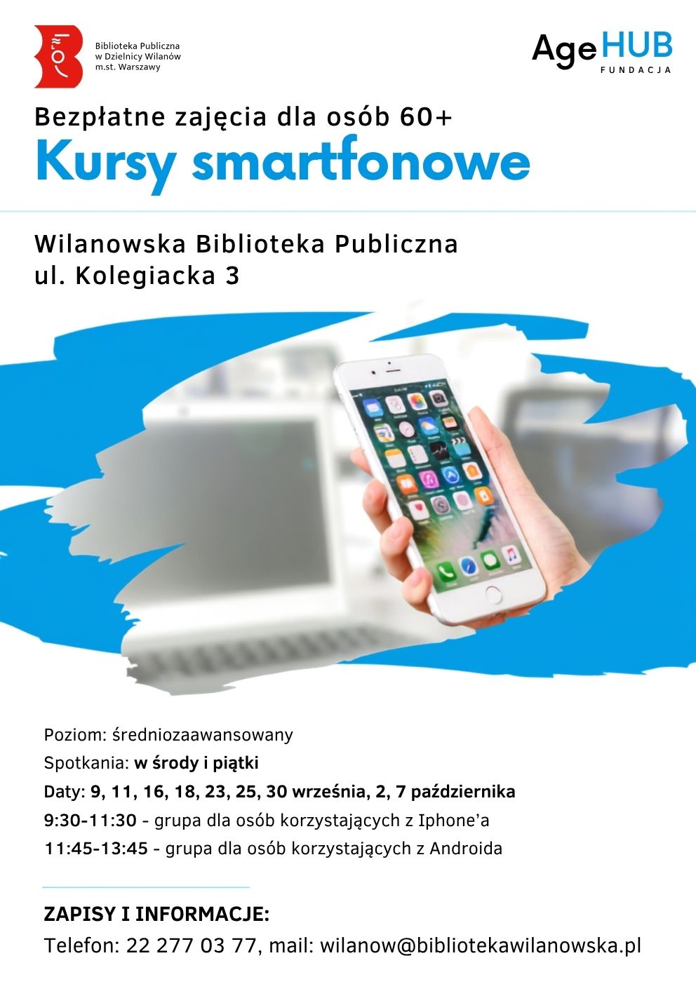 Białe tło, zdjęcie ręki ze smartfonem. Informacja o Kursach obsługi smartfona dla seniorów. Spotkania środy i piątki 9, 11, 16, 18, 23, 25, 30 września, 2, 7 października, godz. 9:30-11:30 - Iphone, godz. 11:45-13:45 Android. Zapisy: tel. 222770377 lub wilanow@bibliotekawilanowska.pl