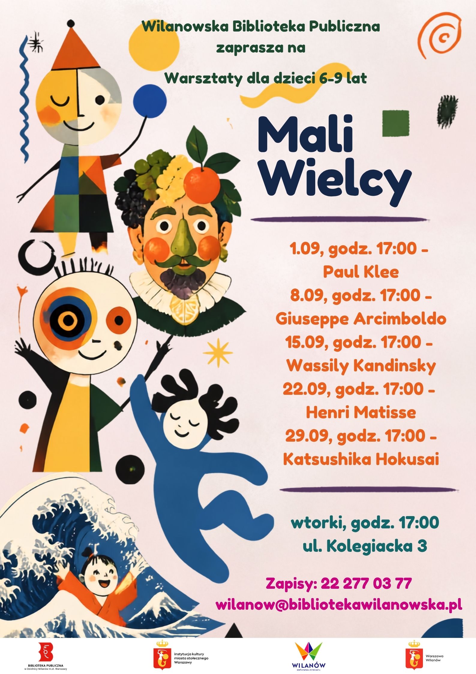 Brzoskwiniowe tło, grafiki postaci w stylu Paula Klee, Giuseppe Arcimboldo, Wassilego Kandinskiego, Henri Matisse'a, Katsushiki Hokusai. Na dole pasek z logotypami. Informacja o warsztatach dla dzieci 6-9 lat "Mali Wielcy". Wrześniowe wtorki, godz. 17:00, Biblioteka Główna, ul. Kolegiacka 3. Zapisy: 222770377 lub wilanow@bibliotekawilanowska.pl 1.09- P. Klee, 8.09- G. Arcimboldo, 15.09- W. Kandinsky, 22.09- H. Matisse, 29.09- K. Hokusai