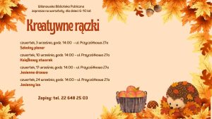 Brzoskwiniowe tło, dookoła jesienne liście, grafika jeża w liściach, muchomora i kosza z jabłkami. Informacja o warsztatach dla dzieci 6-10 lat. Kreatywne rączki, ul. Przyczółkowa 27a. Czwartki 3.09 - szkolny planer, 10.09 - książkowy stworek, 17.09 - jesienne drzewo, 24.09 - jesienny las. Zapisy: 226482503