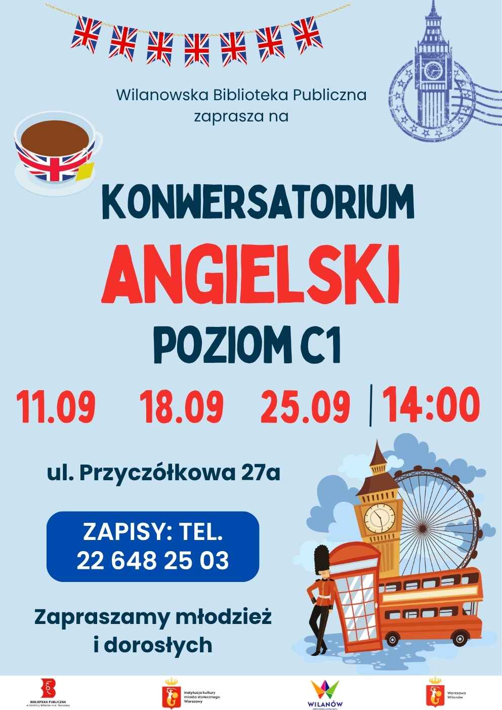 Błękitne tło, grafika filiżanki herbaty, psa corgi, Big Bena, czerwonego autobusu, budki telefonicznej, London Eye i żołnierza gwardii królewskiej oraz brytyjskich chorągiewek. Informacja o konwersatorium z j. angielskiego na poziomie C1. czwartki 11, 18, 25 września, godz. 14:00, ul. Przyczółkowa 27a. Zapisy: 226482503. Na dole pasek z logotypami.