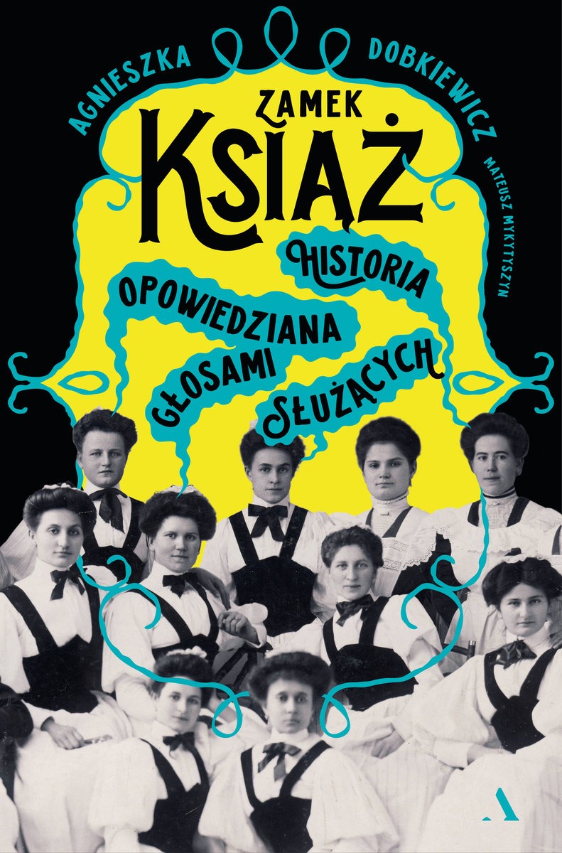 okładka książki Agnieszki Dobkiewicz "Zamek Książ. Historia opowiedziana głosami służących"